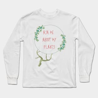 Ask Me About My Plants T-shirt Long Sleeve T-Shirt